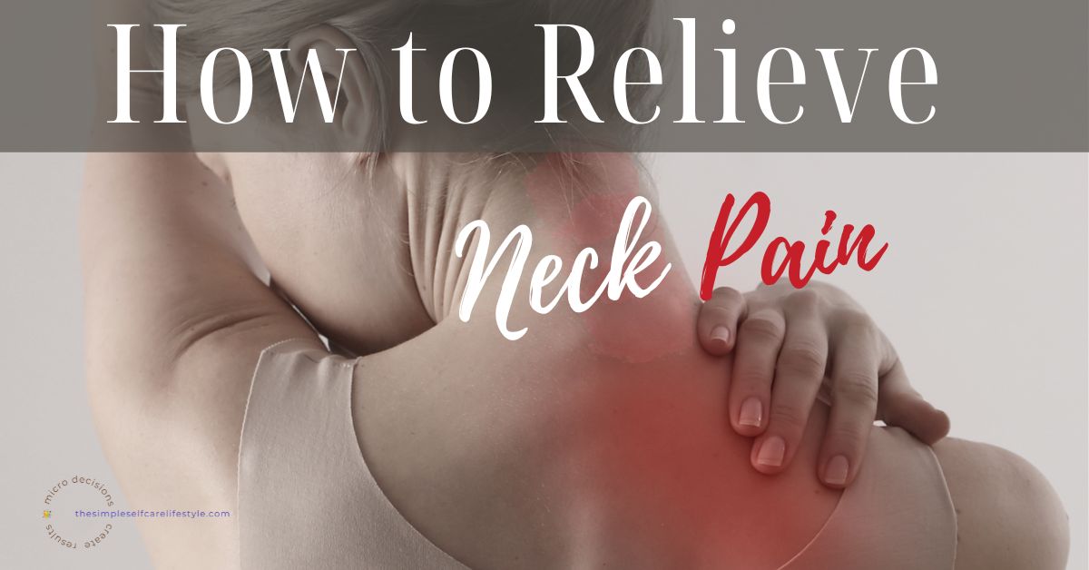 How to Relieve Neck Pain - The Simple Self Care Lifestyle