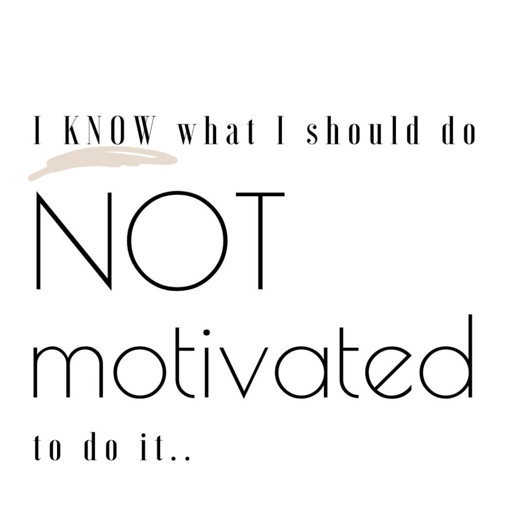 Get Motivated wording for motivation. I know what I should do not motivated to do it
